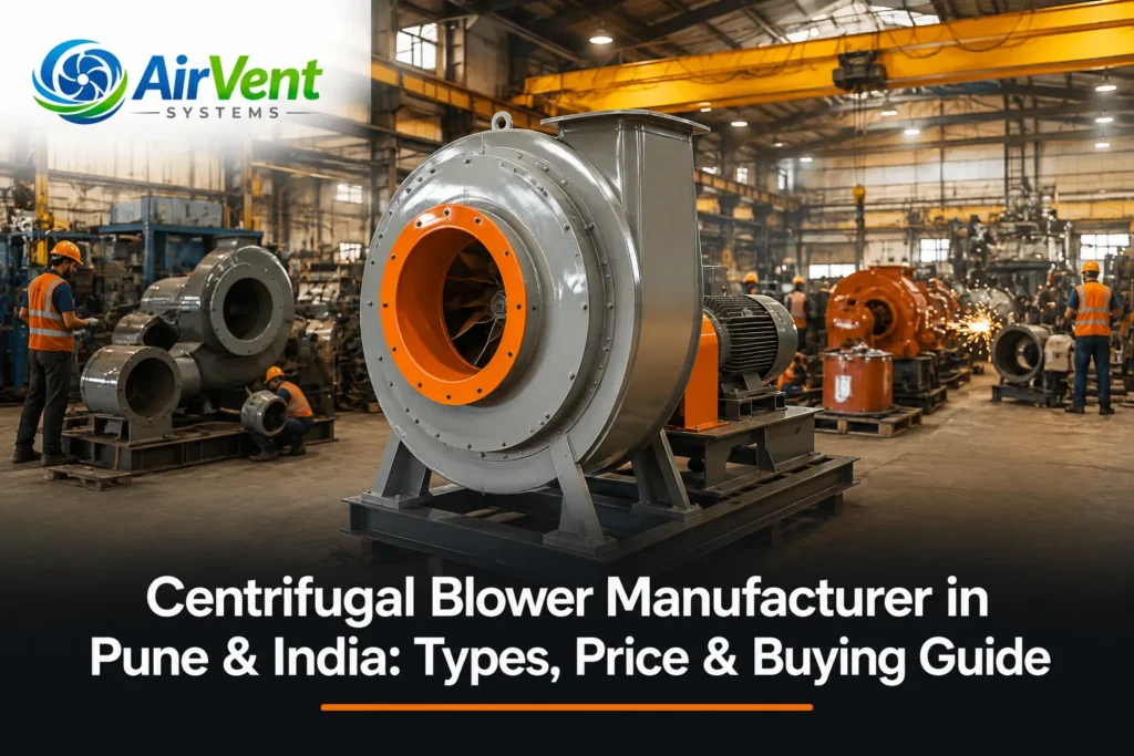 Centrifugal blower manufacturer in Pune India — complete guide to types, price and buying.