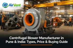 Centrifugal blower manufacturer in Pune India — complete guide to types, price and buying.